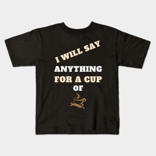 i will say anything for a cup of coffee Kids T-Shirt